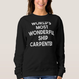 Sweatshirt Le plus merveilleux charpentier de navire du monde