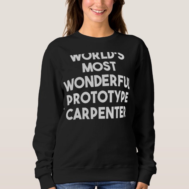 Sweatshirt Le plus merveilleux charpentier prototype du monde (Devant)