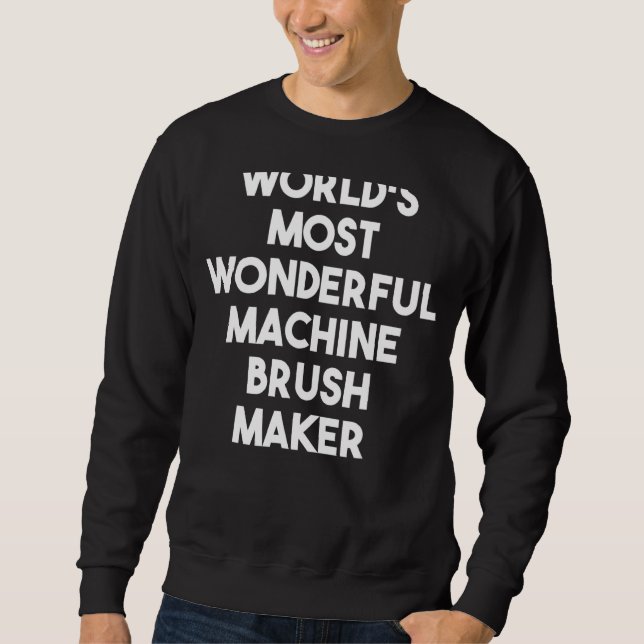 Sweatshirt Le plus merveilleux fabricant de brosses de machin (Devant)