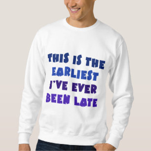 Sweatshirt Le plus tôt j'ai jamais été en retard