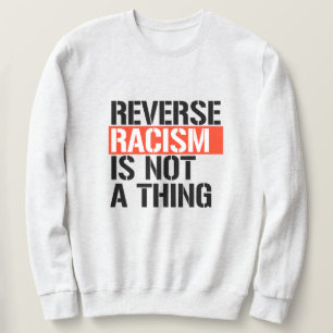 Sweatshirt Le racisme inverse n'est pas une chose