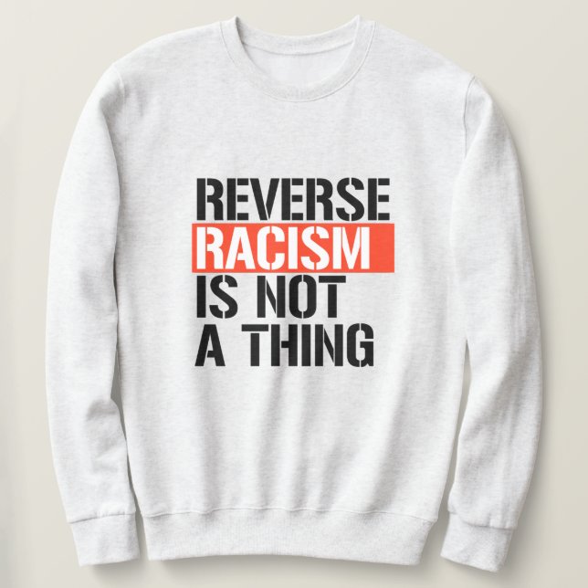 Sweatshirt Le racisme inverse n'est pas une chose (Design devant)