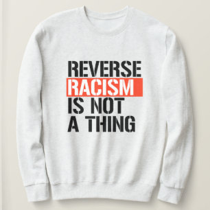 Sweatshirt Le racisme inverse n'est pas une chose