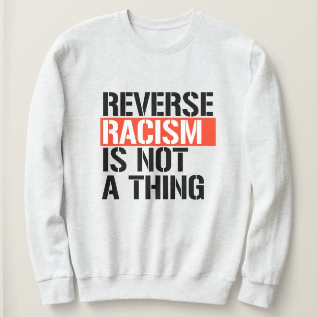 Sweatshirt Le racisme inverse n'est pas une chose (Design devant)