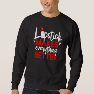 Sweatshirt Le rouge à lèvres rend tout meilleur Maquillage