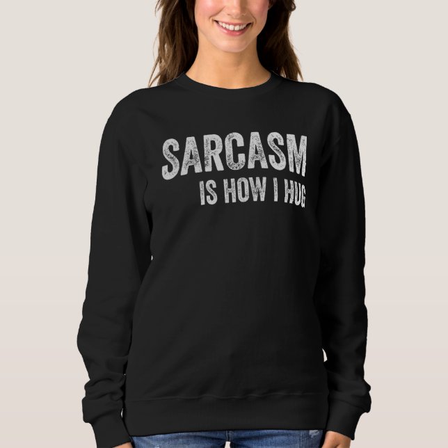 Sweatshirt Le sarcasme, c'est comme ça que je serre les bras  (Devant)