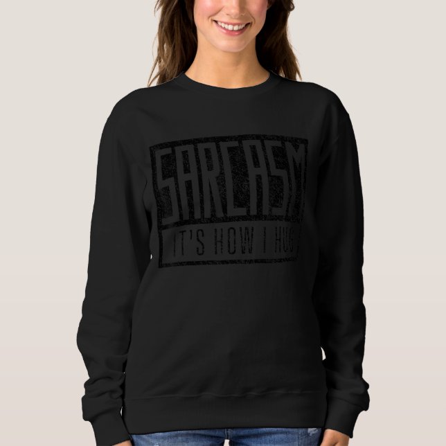Sweatshirt Le sarcasme, c'est comme ça que je serre les Humou (Devant)