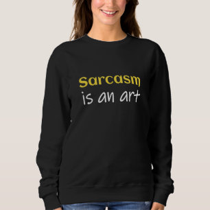 Sweatshirt Le Sarcasme Est Une Citation D'Art Sarcastique