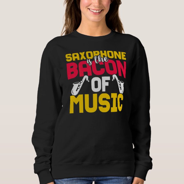 Sweatshirt Le Saxophone Est Le Bacon De La Musique (Devant)