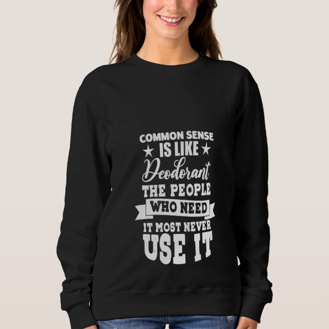 Sweatshirt Le Sens Commun Des Femmes Est Comme Le Déodorant D (Devant)