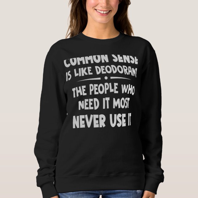 Sweatshirt Le Sens Commun Est Comme Le Déodorant Les Gens Qui (Devant)