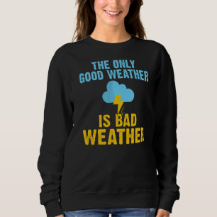 Sweatshirt Le Seul Beau Temps Est Mauvais Meteor Chaser Météo