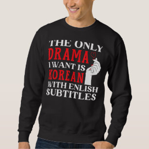 Sweatshirt Le Seul Drame Que Je Veux Est Coréen Avec Subti An