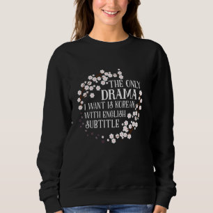 Sweatshirt Le Seul Drame Que Je Veux Est Coréen Avec Subti An