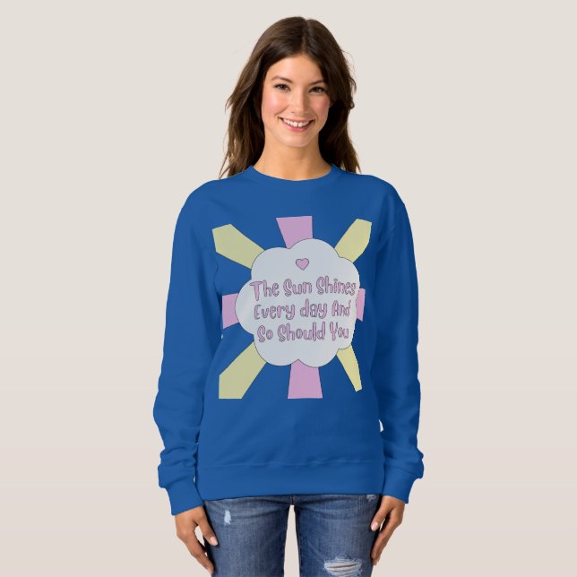 Sweatshirt Le Soleil Brille Tous Les Jours Et Si Vous (Devant entier)