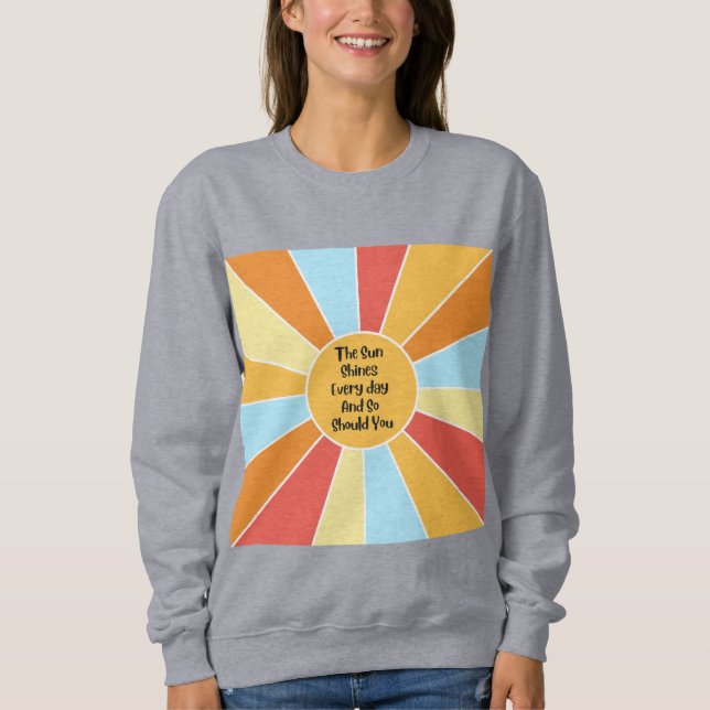 Sweatshirt Le Soleil Brille Tous Les Jours Et Si Vous 2 (Devant)
