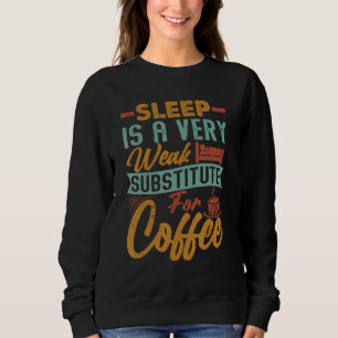 Sweatshirt Le sommeil est un très faible substitut au café  B