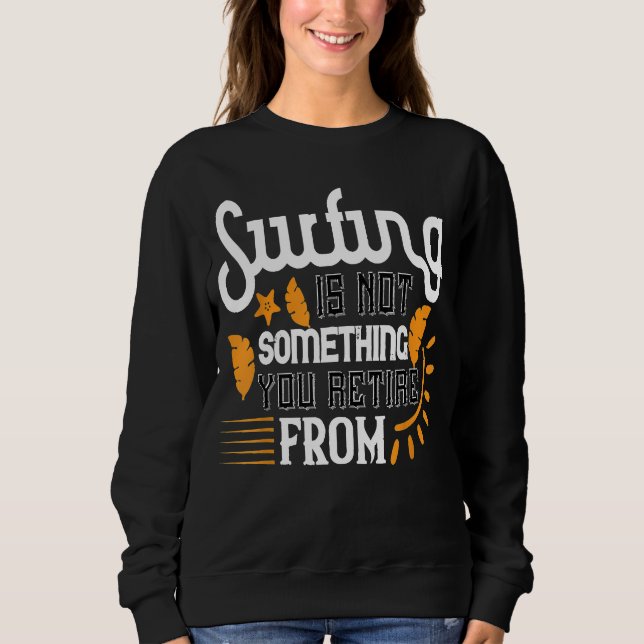 Sweatshirt Le surf n'est pas quelque chose que vous retirez d (Devant)
