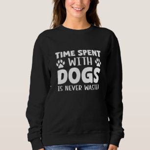 Sweatshirt Le Temps Passé Avec Les Chiens N'Est Jamais Perdu