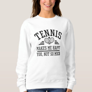 Sweatshirt Le Tennis Me Rend Heureux Que Tu Ne Sois Pas Tant