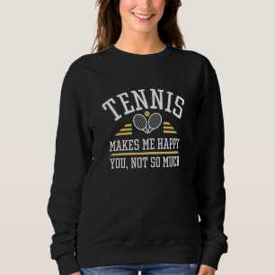Sweatshirt Le Tennis Me Rend Heureux Que Tu Ne Sois Pas Tant