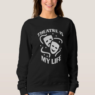 Sweatshirt Le théâtre est ma vie, citation drôle pour le théâ