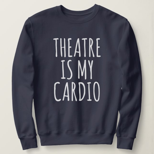 Sweatshirt Le Théâtre Est Mon Cardio Drôle Drame Dit (Design devant)