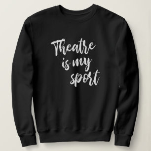 Sweatshirt Le théâtre est mon sport amusant Acteur Acteur Dit