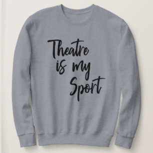 Sweatshirt Le théâtre est mon sport amusant Acteur Citation
