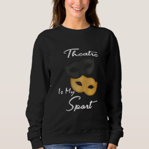 Sweatshirt Le théâtre est mon sport Cadeau de théâtre Lo