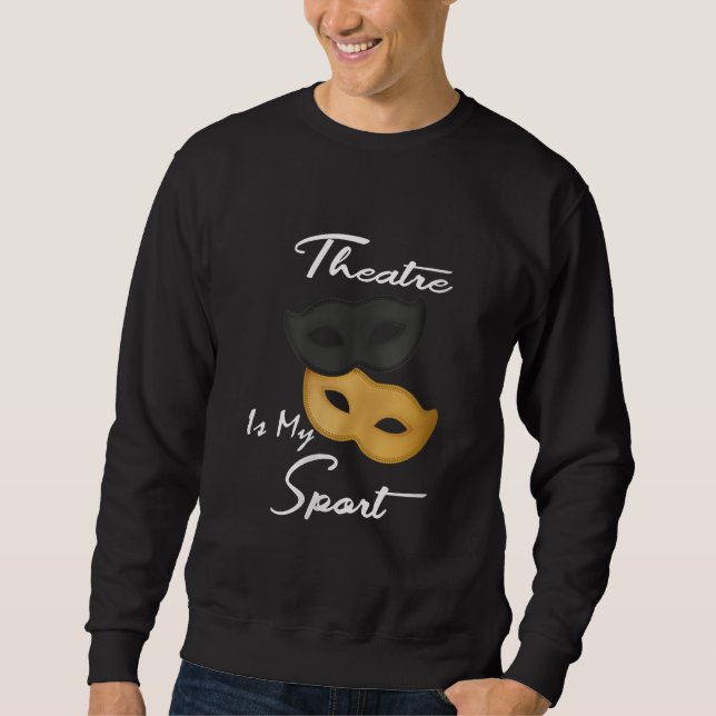 Sweatshirt Le Théâtre Est Mon Sport | Cadeau de théâtre Lover (Devant)