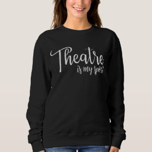 Sweatshirt Le Théâtre Est Mon Sport Tee Broadway Lover Cadeau