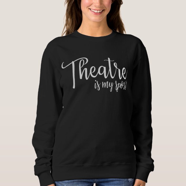 Sweatshirt Le Théâtre Est Mon Sport Tee Broadway Lover Cadeau (Devant)
