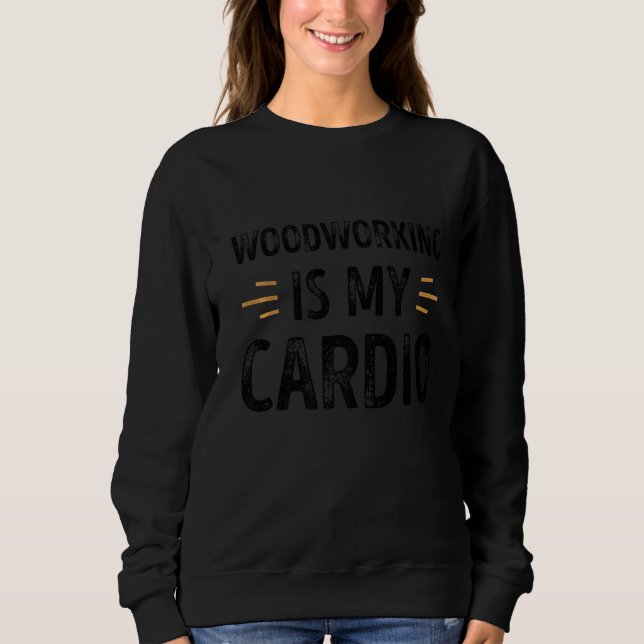 Sweatshirt Le Travail Du Bois Est Mon Cardio Funny Retro (Devant)