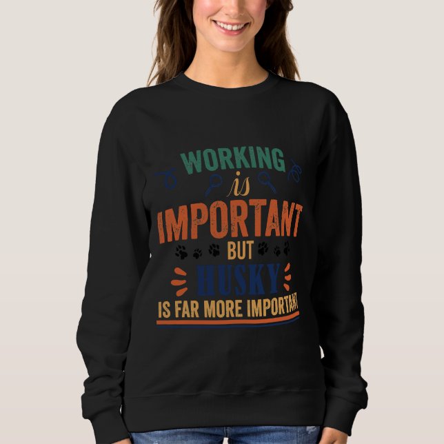 Sweatshirt Le Travail Est Important, Mais Husky Est Bien Plus (Devant)
