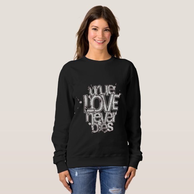 Sweatshirt Le véritable amour ne meurt jamais - Couples à l'e (Devant entier)