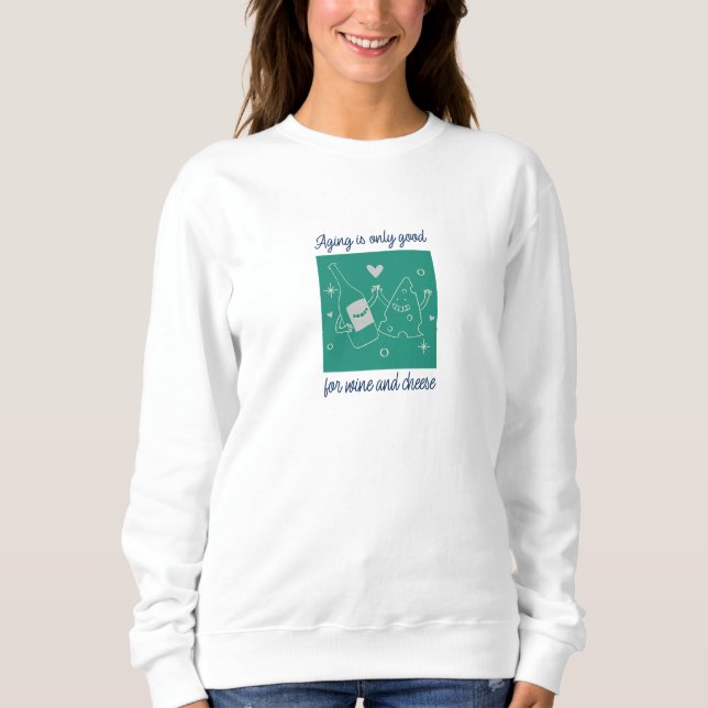 Sweatshirt Le vieillissement est seulement bon pour le vin et (Devant)