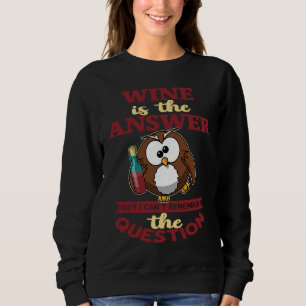 Sweatshirt Le vin est la réponse mais je n'arrive pas à la qu