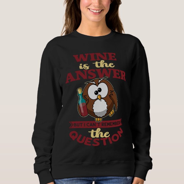 Sweatshirt Le vin est la réponse mais je n'arrive pas à la qu (Devant)