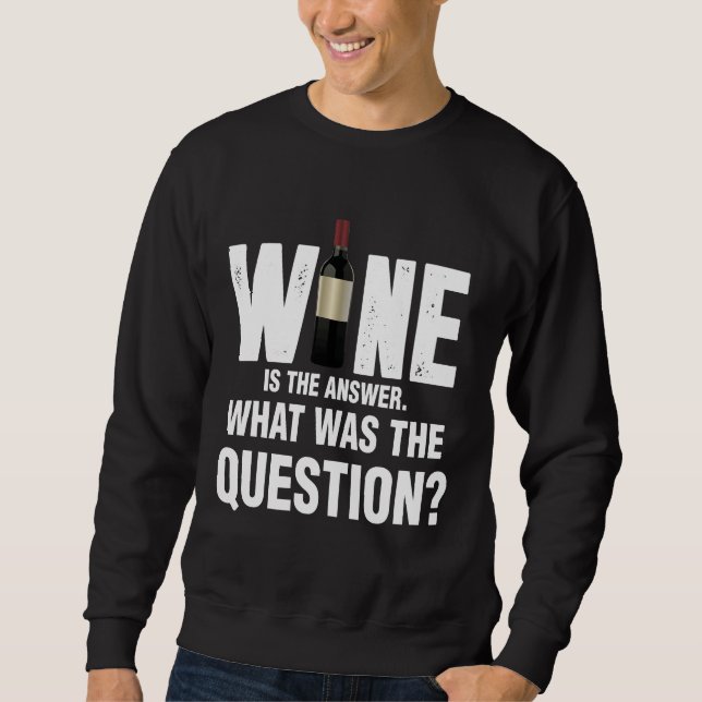 Sweatshirt Le Vin Est La Réponse Quelle Était La Question 67 (Devant)