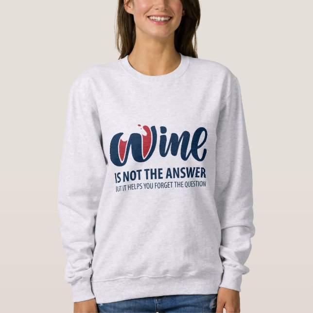 Sweatshirt Le vin n'est pas la réponse (Devant)