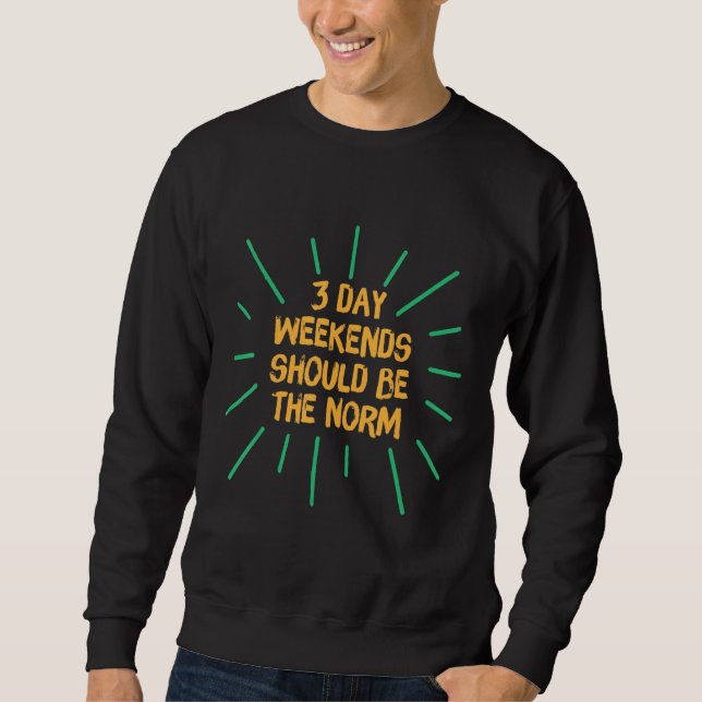 Sweatshirt Le Week-End De 3 Jours Devrait Être La Norm Weeken (Devant)