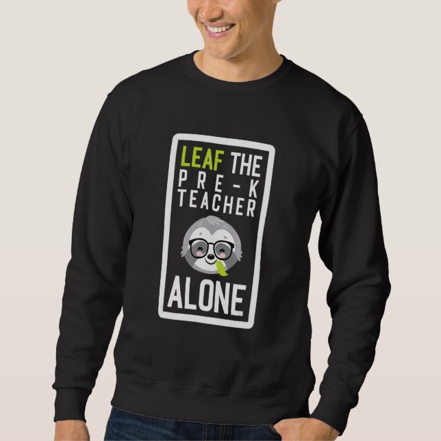 Sweatshirt Leaf The Pre-K Teacher Alone Funny Preschool Sloth (Devant)