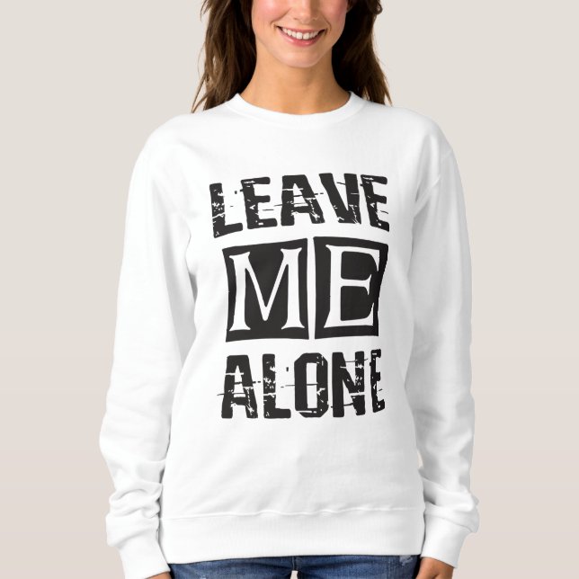 Sweatshirt Leave Me Alone (Devant)