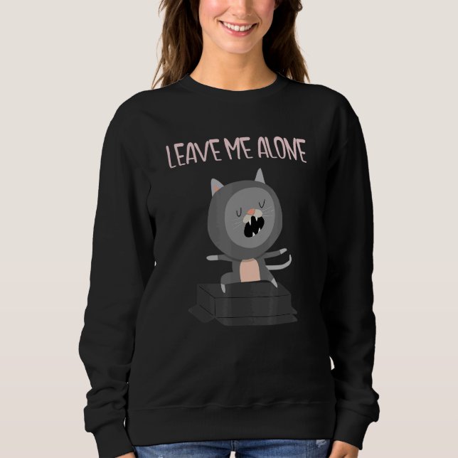 Sweatshirt Leave Me Alone Cat Solitary Sole Single And Happy (Devant)