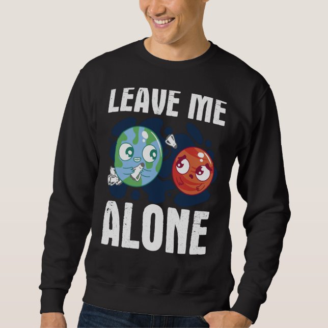 Sweatshirt LEAVE ME ALONE Space Enthusiast Space Mars (Devant)