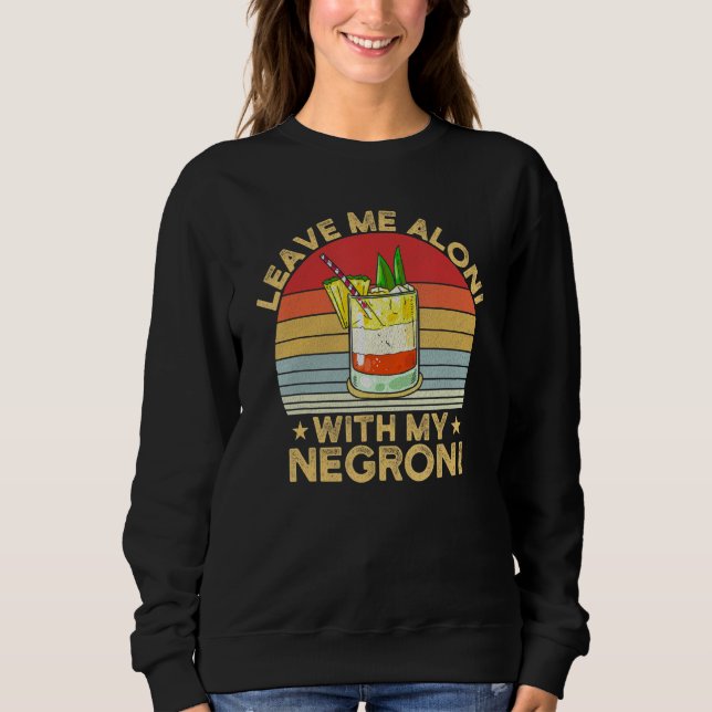 Sweatshirt Leave Me Aloni With My Negroni Cocktail Drinker Dr (Devant)