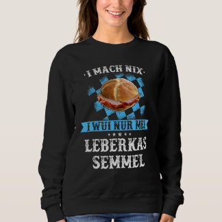 Sweatshirt Leberkas Fromage au foie Idée de Slogan bavarois