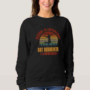 Sweatshirt L'École Est Importante, Mais Le Badminton Est Impo
