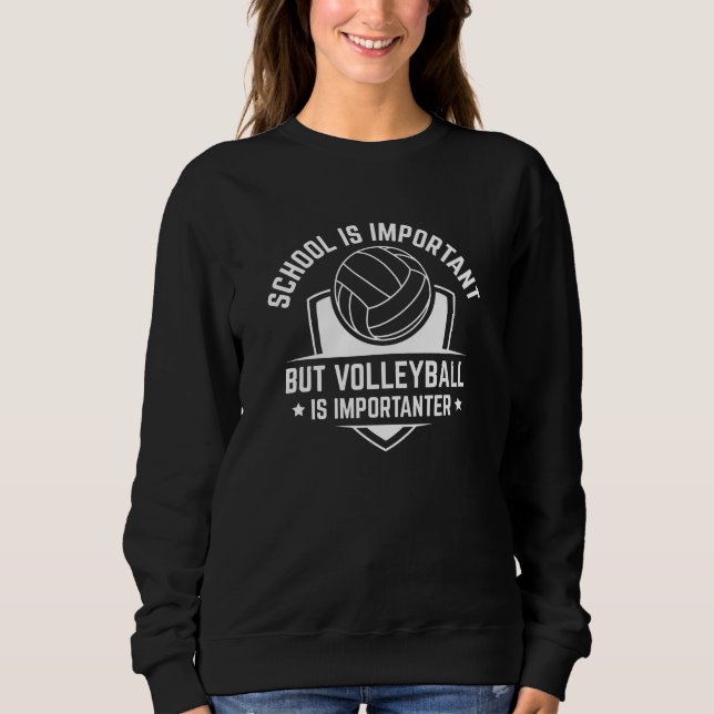 Sweatshirt L'École Est Importante, Mais Le Volley Est Importa (Devant)